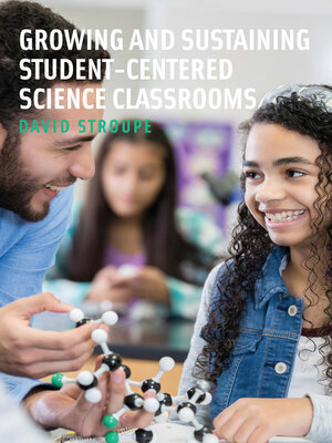 cover image of Growing and Sustaining Student-Centered Science Classrooms